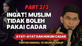 UAH - Ingat! Muslim Tidak Boleh Pake Cadar  | Ayat dan Hukum Cadar (Part 2 of 2)