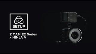 Z CAM E2 Series & NINJA V  - ProRes RAW + camera control setup guide