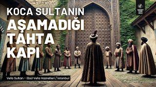 Koca Sultan'ın Aşamadığı Tahta Kapı | Vefa Sultan - Ebül Vefa Hazretleri