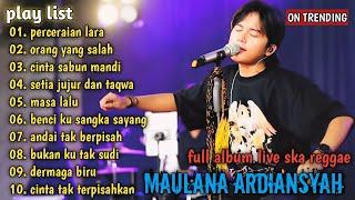 PERCERAIAN LARA, ORANG YANG SALAH, ANDAI TAK BERPISAH - MAULANA ARDIANSYAH FULL ALBUM TERBARU 2024