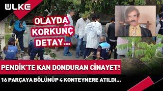 İstanbul Pendik'te Kan Donduran Olay! 16 Parçaya Bölünüp 4 Konteynere Atıldı... #haber