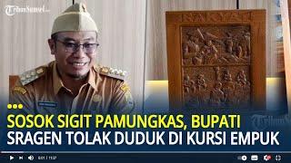 Sosok Sigit Pamungkas, Bupati Sragen Tolak Duduk di Kursi Empuk saat Ngantor, Lebih Pilih Kursi Kayu