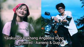 Yaiskulgee Pakhang Angaoba Song Covered - Aneng & Gugun