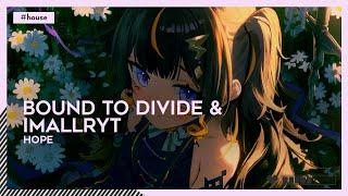 #House | Bound to Divide & imallryt - Hope []