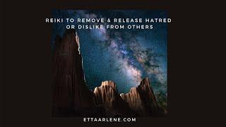 **Special Request Reiki to remove & release hatred or dislike from others