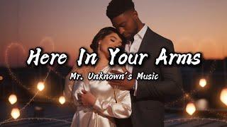 Here In Your Arms (Lyrics Video) | Neo-Soul Ballad by Mr. Unknown’s Music