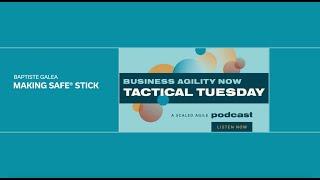 Tactical Tuesday: Making SAFe® Stick