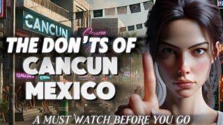 The Don’ts of Cancun: What They Don’t Tell You – A Must-Watch Before You Go!