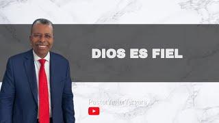 Dios es Fiel. Pastor Víctor Vergara