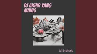 Dj Akhir Yang Manis