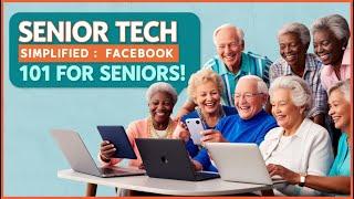 Senior Tech Simplified Facebook 101 For Seniors