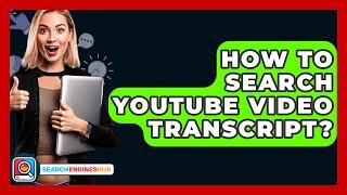 How To Search YouTube Video Transcript? - SearchEnginesHub.com