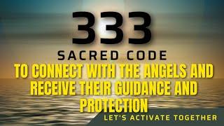  Sacred Code  333 TO CONNECT WITH THE ANGELS AND RECEIVE THEIR GUIDANCE AND PROTECTION