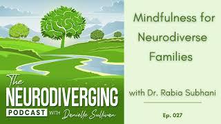 Ep 27 //  Mindfulness for Neurodiverse Families with Dr. Rabia Subhani