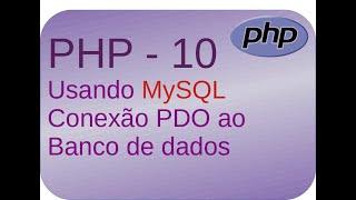 Curso de PHP 10 - Usando Mysql - Conexão PDO ao banco de dados
