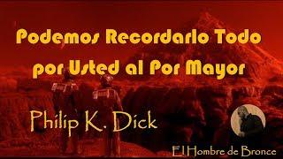 Podemos Recordarlo Todo por Usted al Por Mayor - Philip K. Dick - Voz Humana Completo