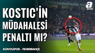 Kostic'in 68. Dakikada Prip'e Yaptığı Müdahale Penaltı Mı? (Konyaspor 2-3 Fenerbahçe) / A Spor