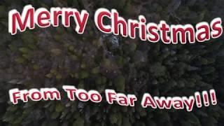 Merry Christmas From Too Far Away