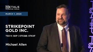 Michael Allen of Strikepoint Gold Inc. presents at Metals Investor Forum in Toronto | March 2024