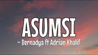 BERNADYA FT ADRIAN KHALIF ~ ASUMSI (Lirik Video)