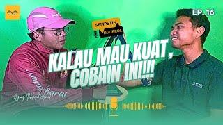 SEMPETIN NGOBROL#16 || "KALAU MAU KUAT, COBAIN INI.... (Agung Ikhlasul Amal) Part 2