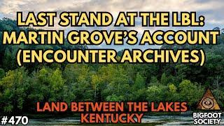 Last Stand at the LBL: Martin Grove's Account (Archive Episode) | Bigfoot Society 470