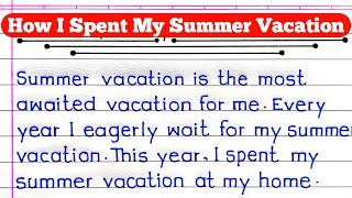 Essay On My Summer Vacation | How I Spent My Summer Vacation Essay | My Summer Vacation Essay |