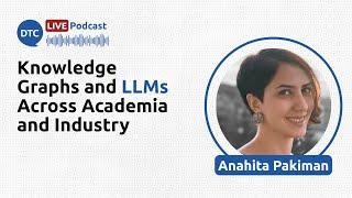 Knowledge Graphs and LLMs Across Academia and Industry - Anahita Pakiman