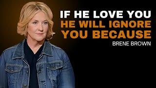 IF HE LOVES YOU, HE WILL IGNORE YOU BECAUSE…| BRENE BROWN BEST SPEECH