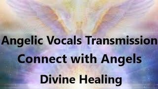 ANGELIC Vocals Transmission  SOUND HEALING Meditation  Connect with Angels  (Home Frequency)