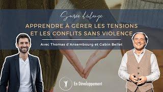 Gérer les tensions et les conflits sans violence - Échange avec Thomas d'Ansembourg et Gabin Bellet