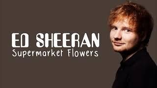 Ed SheeranSupermarket flowers lyrics. Credits: dopelyrics