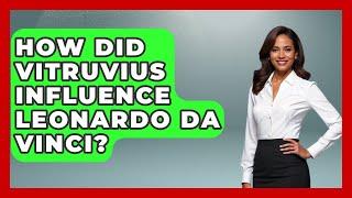 How Did Vitruvius Influence Leonardo Da Vinci? - Europe Through the Ages