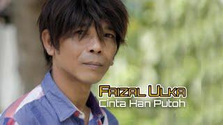 Faizal Ulka - CINTA HAN PUTOH (Official Video Music)