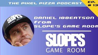 Daniel Ibbertson (Slope's Game Room) - The Pixel Pizza Podcast