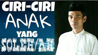 Ciri ciri anak yang SOLEH - Ust . Abdul Somad