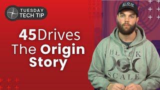 Tuesday Tech Tip - Origin Story of 45 Drives