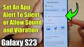 Galaxy S23's: How to Set An App Alert To Silent or Allow Sound and Vibration