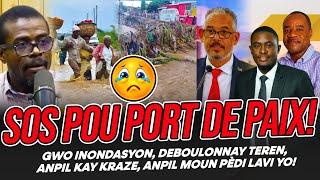 SOS POU PORT DE PAIX, GWO INONDASYON, DEBOULONNAY TEREN, ANPIL KAY KRAZE, ANPIL MOUN PÈDI LAVI YO