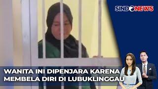 Wanita Ini Dipenjara karena Membela Diri di Lubuklinggau, Sumsel - Sindo Today 15/11