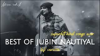 BEST OF JUBIN NAUTIYAL | SUPERHIT  HINDI SONGS | TOP SONGS LOFERIAN RAHULS #song #chill #trending