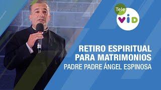 Retiro Espiritual para matrimonios  Padre Padre Ángel Espinosa - Tele VID #Matrimonio #TeleVID