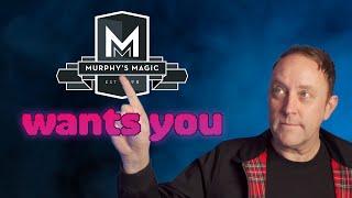 MURPHYS MAGIC WANTS YOU