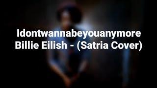 idontwannabeyouanymore - Billie Eilish (Satria Cover)