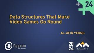 C++ Data Structures That Make Video Games Go Round - Al-Afiq Yeong - CppCon 2024