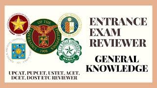 ENTRANCE EXAM REVIEWER | GENERAL KNOWLEDGE | SHS, CETS, UPCAT, PUPCET, DOST, USTET, DCAT, ACET, ETC