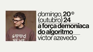 A força demoníaca do algoritmo | Igreja Por Amor | Victor Azevedo | 20 de Outubro de 2024