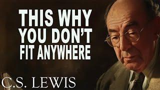 STOP WORRYING! THIS IS WHY YOU DON'T FIT ANYWHERE! | C.S. Lewis