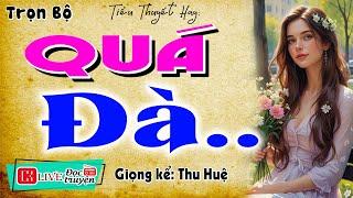 Nghe rồi sẽ nghiện: " QUÁ ĐÀ " - Kể chuyện thực tế đêm khuya 2025 - MC Thu Huệ mới nhất