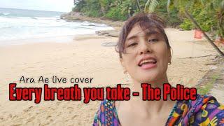 Every breath you take Live Cover on the beach by Ara Ae